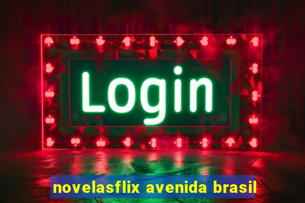 novelasflix avenida brasil